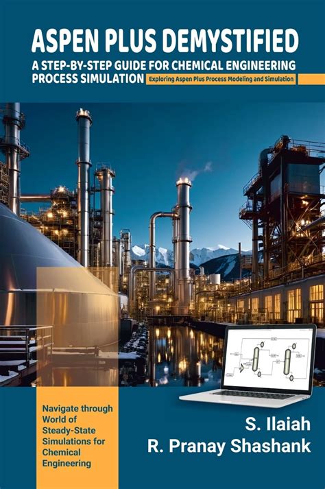 ASPEN PLUS DEMYSTIFIED: A STEP-BY-STEP GUIDE FOR CHEMICAL ENGINEERING ...