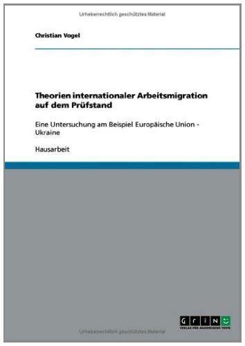 Theorien internationaler Arbeitsmigration auf dem Prüfstand: Eine ...