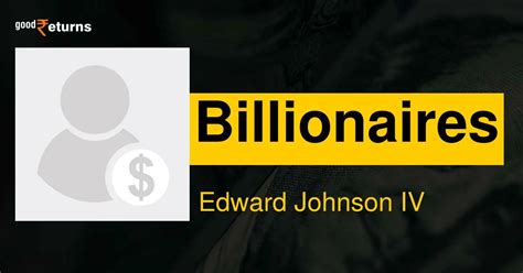 Edward Johnson IV: Edward Johnson IV Net Worth, Biography, Age, Spouse ...