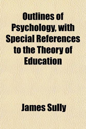 Outlines of Psychology, with Special References to the Theory of ...