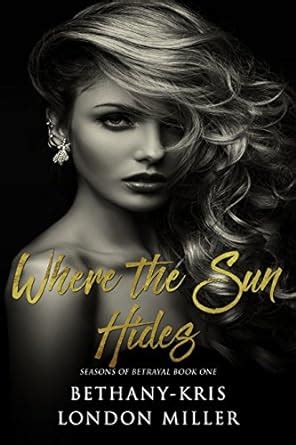 Where the Sun Hides (Seasons of Betrayal Book 1) eBook : Bethany-Kris ...