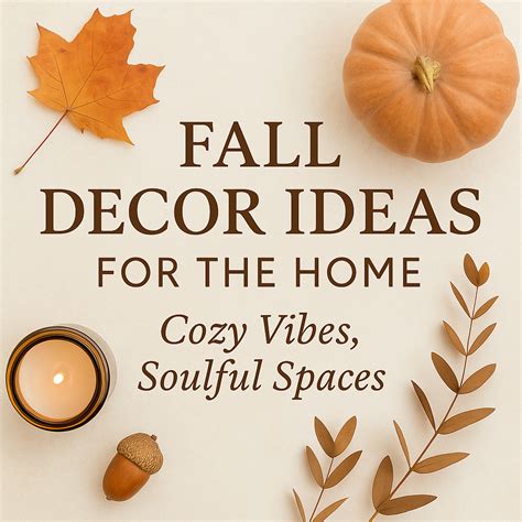 Fall Decor Ideas For The Home: Cozy Vibes, Soulful Spaces - Spark-Diaries