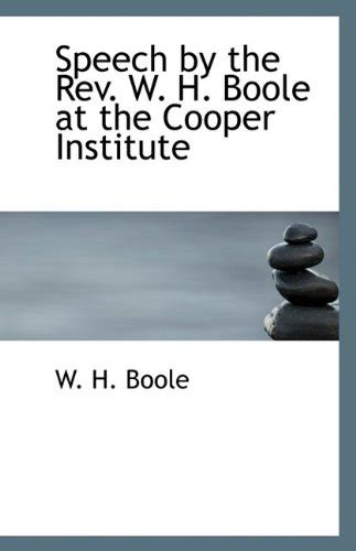 Speech by the REV. W. H. Boole at the Cooper Institute : Boole, W H ...