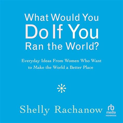 What Would You Do If You Ran the World? by Shelly Rachanow - Audiobook ...