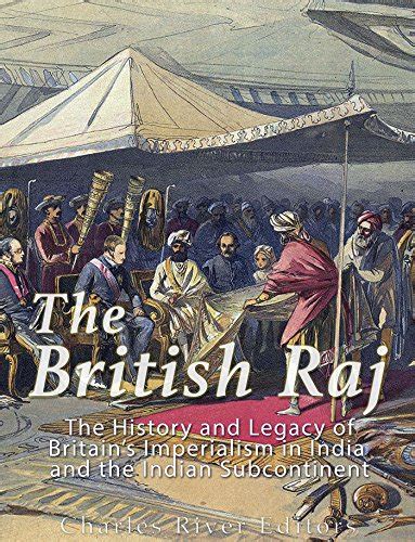 The British Raj: The History and Legacy of Great Britain’s Imperialism ...