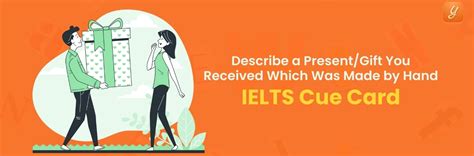 Describe a Present/Gift You Received Which Was Made by Hand - IELTS Cue ...