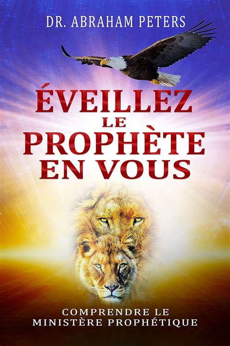 ÉVEILLEZ LE PROPHÈTE EN VOUS: COMPRENDRE LE MINISTÈRE PROPHÉTIQUE ...