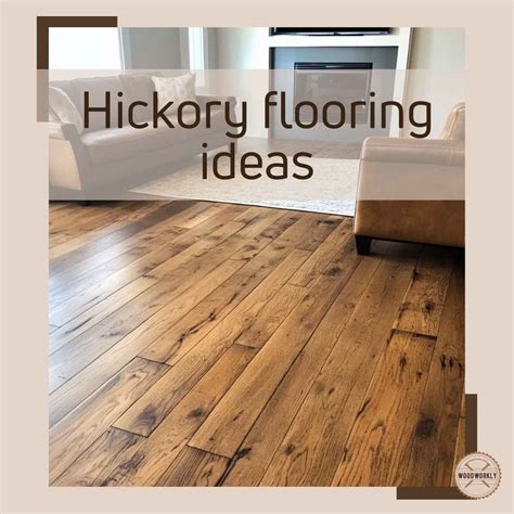 10 Stunning Hickory Flooring Designs You Can DIY