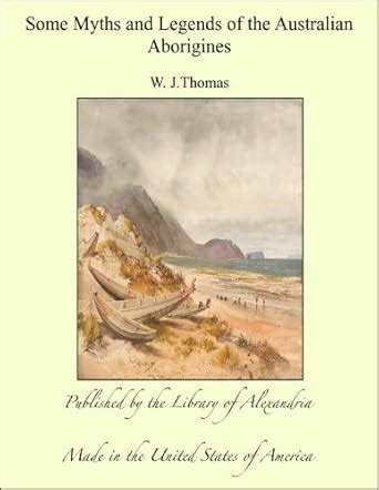 Some Myths and Legends of the Australian Aborigines eBook : Thomas ...
