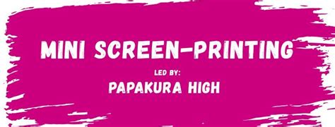 Mini Screen-Printing - Lead by Papakura High, 10 Averill Street ...