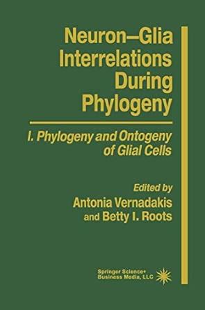 Buy Neuron-Glia Interrelations During Phylogeny I: Phylogeny and ...