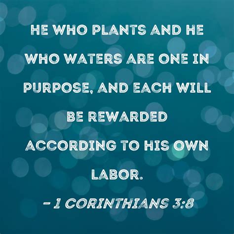 1 Corinthians 3:8 He who plants and he who waters are one in purpose ...