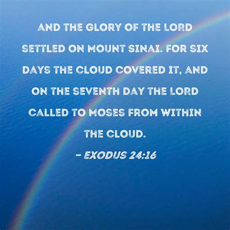 Exodus 24:16 and the glory of the LORD settled on Mount Sinai. For six ...