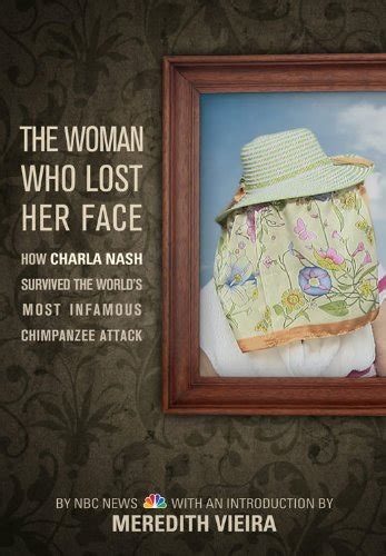 The Woman Who Lost Her Face: How Charla Nash Survived the World's Most ...