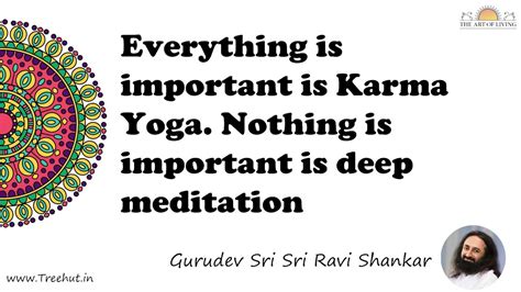 Everything is important is Karma Yoga. Nothing is important... Quote by ...
