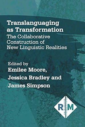 Translanguaging as Transformation: The Collaborative Construction of ...