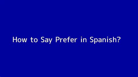 Prefer To Spanish
