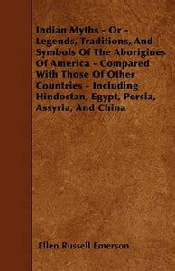Indian Myths - Or - Legends, Traditions, And Symbols Of The Aborigines ...