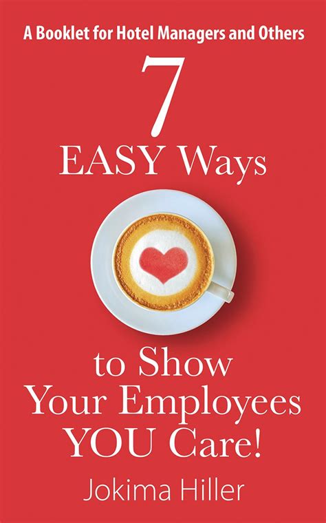 7 EASY Ways to Show Your Employees YOU Care!: A Booklet for Hotel ...