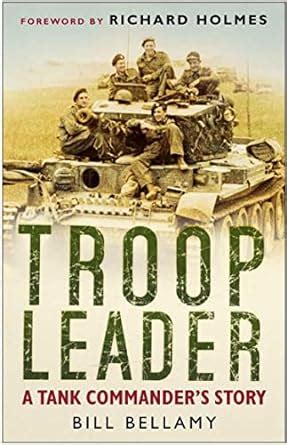 Troop Leader: A Tank Commander's Story eBook : Bellamy, Bill, Holmes ...