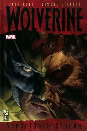 WOLVERINE: SABRETOOTH REBORN PREMIERE : Loeb, Jeph, Bianchi, Simone ...