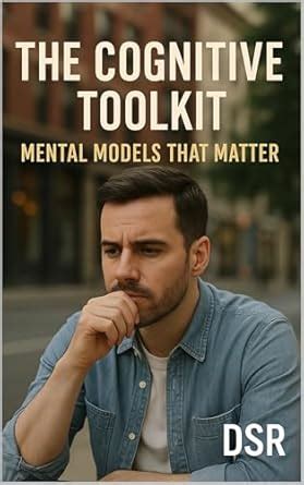 The Cognitive Toolkit: Mental Models That Matter: The Most Powerful ...