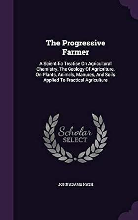 Buy The Progressive Farmer: A Scientific Treatise On Agricultural ...