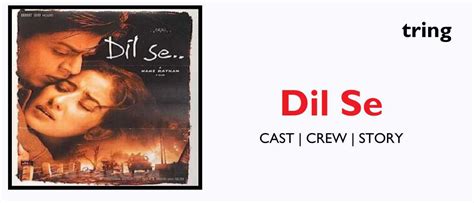 Dil Se Year: 1998 Plot, Songs, Cast, Reviews, Trailer and More