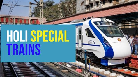 ಭಾರತೀಯ ರೈಲ್ವೆಯಿಂದ ಹೋಳಿ ಹಬ್ಬಕ್ಕೆ ಗುಡ್ ನ್ಯೂಸ್: ವಂದೇ ಭಾರತ್ ಸೇರಿ 400ಕ್ಕೂ ...