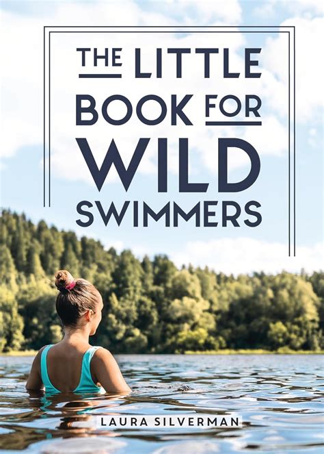 The Little Book for Wild Swimmers: Reconnect With Your Wild Side and ...