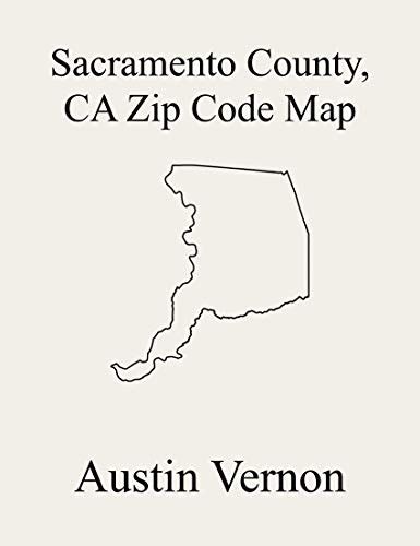 Sacramento County, California Zip Code Map: Includes Isleton, Galt ...