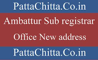 AMBATTUR SUB REGISTRAR OFFICE NEW ADDRESS - PattaChitta