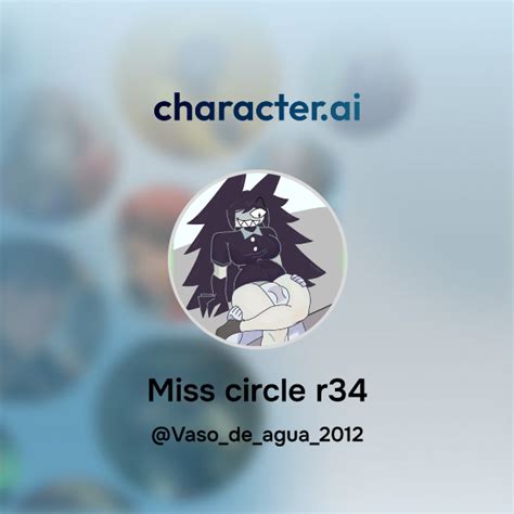 Chat with Miss circle r34 | character.ai | AI Chat, Reimagined-Your ...