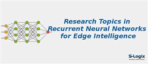 PhD Topics in Recurrent Neural Networks for Edge Intelligence | S-Logix
