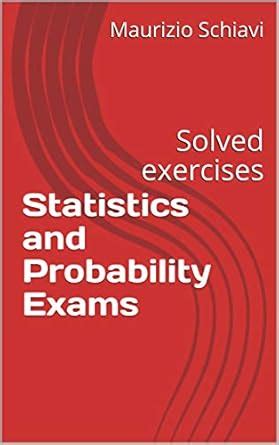 Statistics and Probability Exams: Solved exercises eBook : Schiavi ...