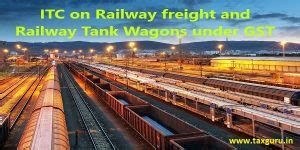ITC on Railway freight and Railway Tank Wagons under GST