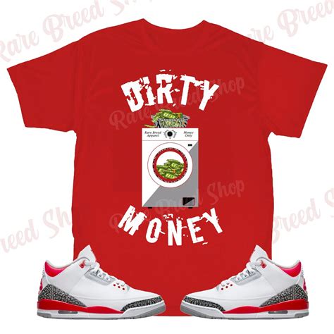 Dirty Money Shirt to Match Jordan Retro 3 Fire Red, Retro 3 Fire Red ...