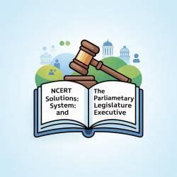The Parliamentary System: Legislature and Executive NCERT Solutions ...