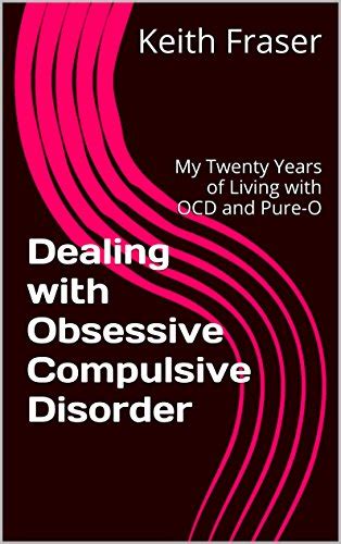Dealing with Obsessive Compulsive Disorder: My Twenty Years of Living ...