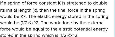 A spring of force constant K is stretched to double its initial length ...