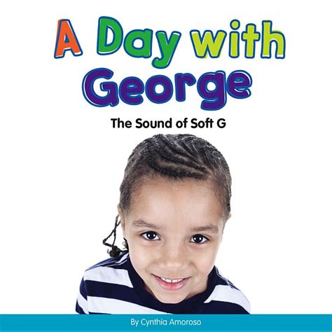 A Day With George: The Sound of Soft G (Consonants) : Amoroso, Cynthia ...