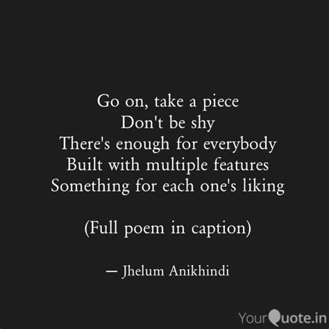 Go on, take a piece Don't... | Quotes & Writings by Jhelum Anikhindi ...