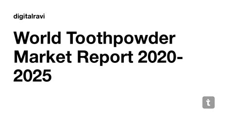 World Toothpowder Market Report 2020-2025 — Teletype