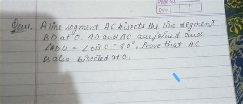 A line segment AC bisects the line segment BD at O. AD and BC are ...