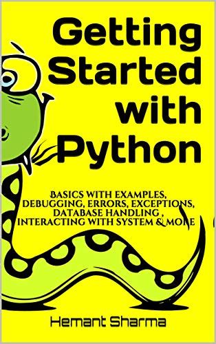 Getting Started with Python: Basics with examples, debugging, errors ...