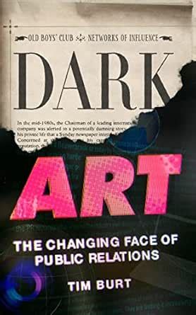 Dark Art: The Changing Face of Public Relations eBook : Burt, Tim ...