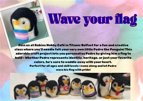 Needle Felt a Pedro Penguin - Wave your flag, 9 Queens Road, BT3 9DT ...