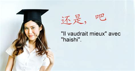 "Il vaudrait mieux" avec "haishi" : Grammaire chinoise — Chine Informations