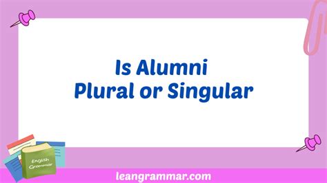 Alumni: Singular or Plural? A Comprehensive Grammar Guide