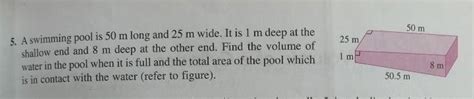 A swimming pool is 50m long and 25m wide. Its is 1m deep at the shallow ...